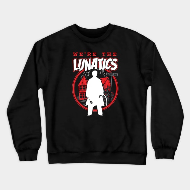 We're The Lunatics Crewneck Sweatshirt by dustbrain